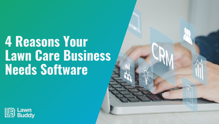 4 reasons your lawn care business needs software