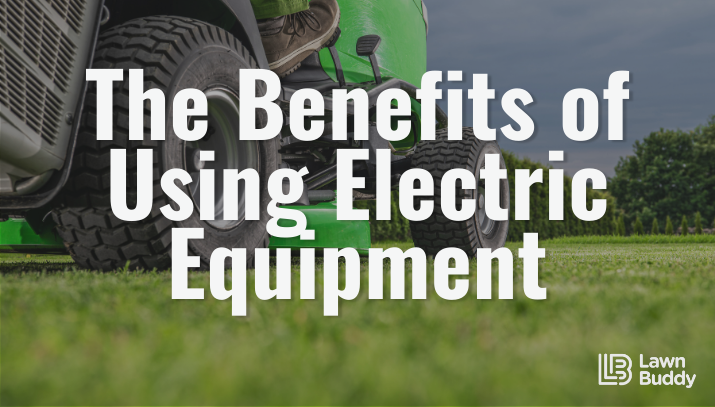 the benefits of using electric equipment in your lawn care business